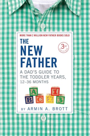 The New Father: A Dad's Guide to The Toddler Years, 12-36 Months